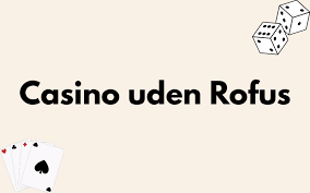 Rufus Casino Uden ROFUS En Ny Æra af Spiloplevelser Rufus Casino Uden ROFUS En Ny Æra af Spiloplevelser
